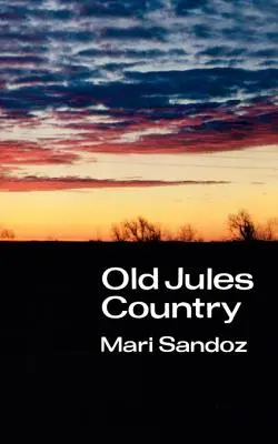 Old Jules Country: Eine Auswahl aus Old Jules und dreißig Jahre Schreiben seit der Veröffentlichung des Buches - Old Jules Country: A Selection from Old Jules and Thirty Years of Writing Since the Book Was Published