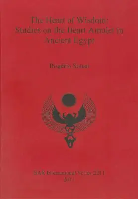 Das Herz der Weisheit: Studien zum Herzamulett im alten Ägypten - The Heart of Wisdom: Studies on the Heart Amulet in Ancient Egypt