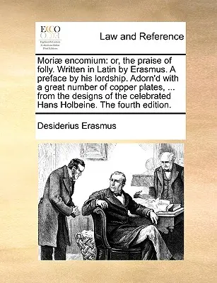 Moriae Encomium: Oder, das Lob der Torheit. Geschrieben in Latein von Erasmus. ein Vorwort von Seiner Lordschaft. Geschmückt mit einer großen Anzahl von Kupferstichen - Moriae Encomium: Or, the Praise of Folly. Written in Latin by Erasmus. a Preface by His Lordship. Adorn'd with a Great Number of Copper