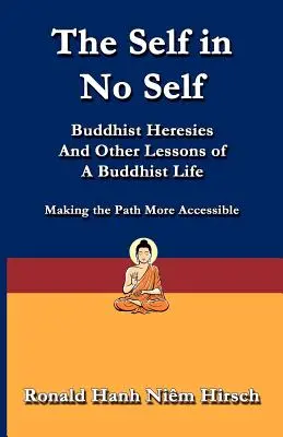 Das Selbst im Nicht-Selbst: Buddhistische Irrlehren und andere Lektionen des buddhistischen Lebens - The Self in No Self: Buddhist Heresies and Other Lessons of Buddhist Life