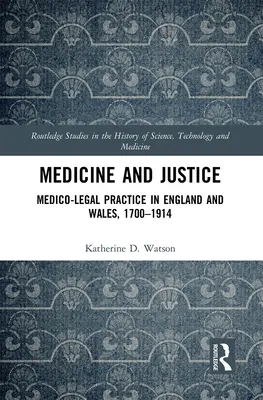 Medizin und Justiz: Medizinisch-juristische Praxis in England und Wales, 1700-1914 - Medicine and Justice: Medico-Legal Practice in England and Wales, 1700-1914