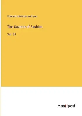 Die Gazette der Mode: Vol. 25 - The Gazette of Fashion: Vol. 25