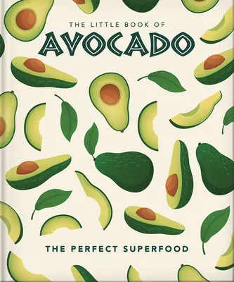 Das kleine Buch der Avocado: Das ultimative Superfood - The Little Book of Avocado: The Ultimate Superfood