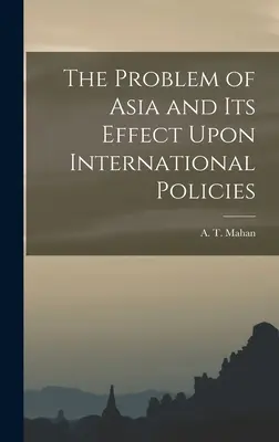 Das Asienproblem und seine Auswirkung auf die internationale Politik - The Problem of Asia and Its Effect Upon International Policies