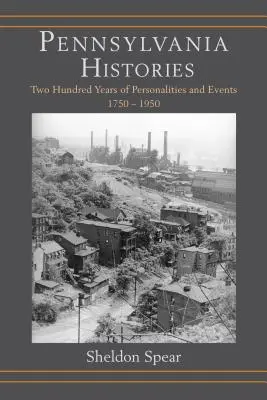 Pennsylvania-Geschichten: Zweihundert Jahre Persönlichkeiten und Ereignisse, 1750-1950 - Pennsylvania Histories: Two Hundred Years of Personalities and Events, 1750-1950