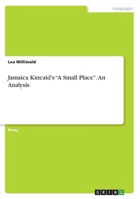 Jamaica Kincaids Ein kleiner Ort. Eine Analyse - Jamaica Kincaid's A Small Place. An Analysis