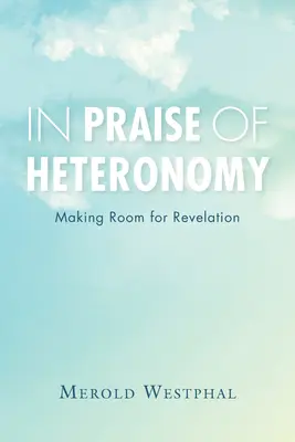 Zum Lobe der Heteronomie: Raum für Offenbarung schaffen - In Praise of Heteronomy: Making Room for Revelation