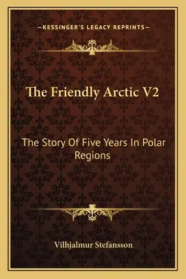 Die freundliche Arktis V2: Die Geschichte von fünf Jahren in den Polarregionen - The Friendly Arctic V2: The Story Of Five Years In Polar Regions