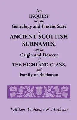 Eine Untersuchung über die Genealogie und den gegenwärtigen Stand der alten schottischen Familiennamen; mit dem Ursprung und der Abstammung der Highland-Clans und der Familie Buchanan - An Inquiry Into the Genealogy and Present State of Ancient Scottish Surnames; With the Origin and Descent of Highland Clans, and Family of Buchanan