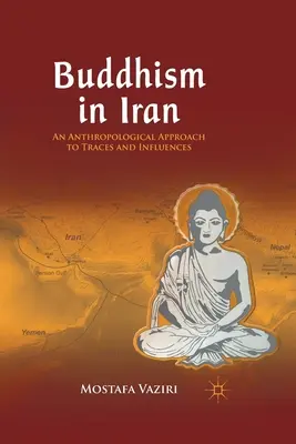 Buddhismus im Iran: Eine anthropologische Annäherung an Spuren und Einflüsse - Buddhism in Iran: An Anthropological Approach to Traces and Influences