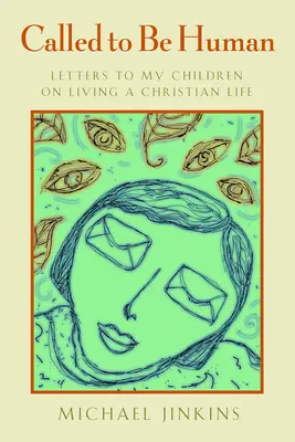 Berufen, Mensch zu sein: Briefe an meine Kinder über ein christliches Leben - Called to Be Human: Letters to My Children on Living a Christian Life
