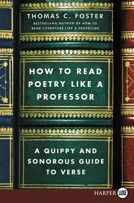 Gedichte lesen wie ein Professor: Ein witziger und klangvoller Leitfaden für Verse - How to Read Poetry Like a Professor: A Quippy and Sonorous Guide to Verse