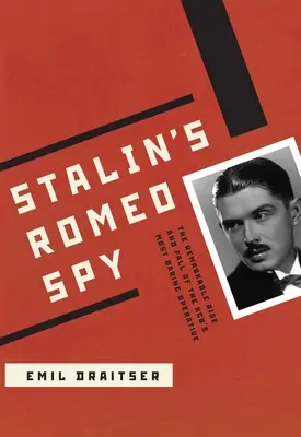 Stalins Romeo-Spion: Der bemerkenswerte Aufstieg und Fall des kühnsten KGB-Agenten - Stalin's Romeo Spy: The Remarkable Rise and Fall of the KGB's Most Daring Operative