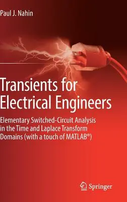 Transienten für Elektroingenieure: Elementare Analyse von Schaltkreisen im Zeit- und Laplace-Transformationsbereich (mit einem Hauch von Matlab(r)) - Transients for Electrical Engineers: Elementary Switched-Circuit Analysis in the Time and Laplace Transform Domains (with a Touch of Matlab(r))