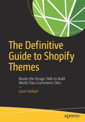 Der endgültige Leitfaden für Shopify-Themen: Meistern Sie die Design-Fähigkeiten, um erstklassige E-Commerce-Websites zu erstellen - The Definitive Guide to Shopify Themes: Master the Design Skills to Build World-Class Ecommerce Sites