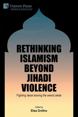 Islamismus jenseits dschihadistischer Gewalt neu denken: Ideen bekämpfen und das Schwert beiseite lassen - Rethinking Islamism beyond jihadi violence: Fighting ideas leaving the sword aside