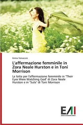Der weibliche Aspekt bei Zora Neale Hurston und Toni Morrison - L'affermazione femminile in Zora Neale Hurston e in Toni Morrison