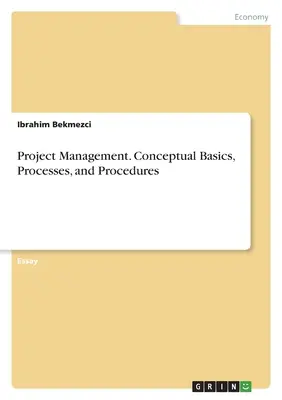 Projektleitung. Konzeptionelle Grundlagen, Prozesse und Verfahren - Project Management. Conceptual Basics, Processes, and Procedures