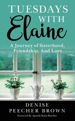 Dienstags mit Elaine: Eine Reise der Schwesternschaft, Freundschaft und Liebe - Tuesdays with Elaine: A Journey of Sisterhood, Friendship, And Love