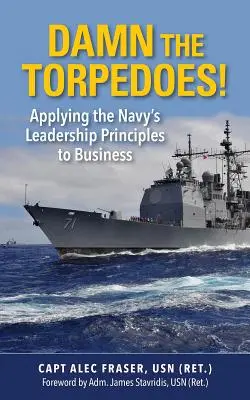 Verdammt seien die Torpedos! Die Anwendung der Führungsprinzipien der Marine auf die Wirtschaft - Damn the Torpedoes!: Applying the Navy's Leadership Principles to Business