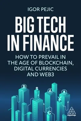 Big Tech im Finanzwesen: Wie man im Zeitalter von Blockchain, Digitalwährungen und Web3 bestehen kann - Big Tech in Finance: How to Prevail in the Age of Blockchain, Digital Currencies and Web3