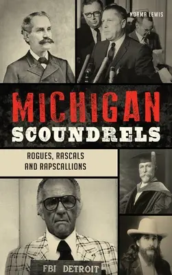 Michigan Schurken: Schurken, Gauner und Gaunerinnen - Michigan Scoundrels: Rogues, Rascals and Rapscallions