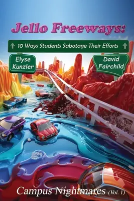 Jello Freeways: 10 Wege, wie Studenten ihre Bemühungen sabotieren (Bd. 1): Campus Alpträume (Bd. 1) - Jello Freeways: 10 Ways Student Sabotage Their Efforts (Vol. 1): Campus Nightmares (Vol. 1)