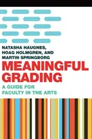 Sinnvolle Benotung: Ein Leitfaden für Dozenten in den Künsten - Meaningful Grading: A Guide for Faculty in the Arts