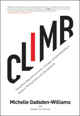 Klettern: Jeden Schritt mit Überzeugung, Mut und kalkuliertem Risiko gehen, um eine blühende Karriere und ein erfolgreiches Leben zu erreichen - Climb: Taking Every Step with Conviction, Courage, and Calculated Risk to Achieve a Thriving Career and a Successful Life