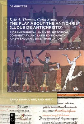 Das Stück über den Antichrist (Ludus de Antichristo): Eine dramaturgische Analyse, historischer Kommentar und lateinische Ausgabe mit einem neuen englischen Versmaß - The Play about the Antichrist (Ludus de Antichristo): A Dramaturgical Analysis, Historical Commentary, and Latin Edition with a New English Verse Tran