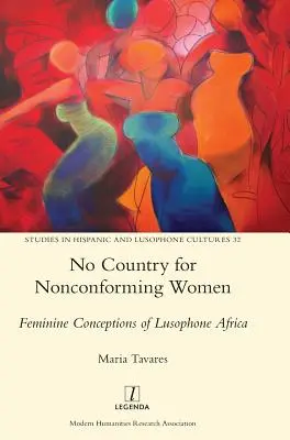 Kein Land für unangepasste Frauen: Weibliche Vorstellungen vom lusophonen Afrika - No Country for Nonconforming Women: Feminine Conceptions of Lusophone Africa