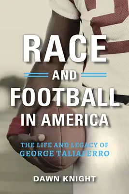 Ethnie und Fußball in Amerika: Das Leben und Vermächtnis von George Taliaferro - Race and Football in America: The Life and Legacy of George Taliaferro