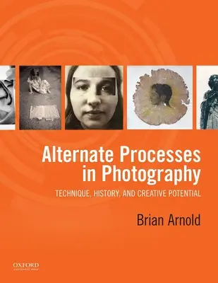 Alternative Verfahren in der Fotografie: Technik, Geschichte und kreatives Potenzial - Alternate Processes in Photography: Technique, History, and Creative Potential