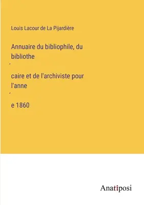 Jahrbuch des Bibliophilen, des Bibliothekars und des Archivars für das Jahr 1860 - Annuaire du bibliophile, du bibliothécaire et de l'archiviste pour l'année 1860