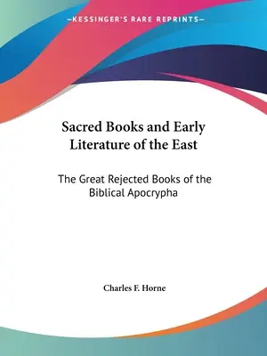 Heilige Bücher und frühe Literatur des Ostens: Die großen abgelehnten Bücher der biblischen Apokryphen - Sacred Books and Early Literature of the East: The Great Rejected Books of the Biblical Apocrypha