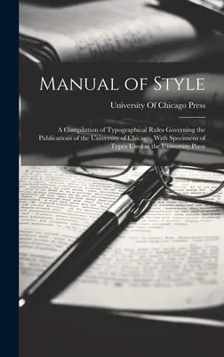 Handbuch des Stils: Eine Zusammenstellung typographischer Regeln für die Veröffentlichungen der Universität von Chicago, mit Schriftmustern - Manual of Style: A Compilation of Typographical Rules Governing the Publications of the University of Chicago, With Specimens of Types