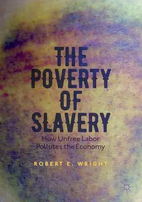 Die Armut der Sklaverei: Wie unfreie Arbeit die Wirtschaft verschmutzt - The Poverty of Slavery: How Unfree Labor Pollutes the Economy