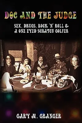 Doc and the Judge: Sex, Drogen, Rock 'n' Roll und ein einäugiger Scratch-Golfer - Doc and the Judge: Sex, Drugs, Rock 'n' Roll & a One Eyed Scratch Golfer