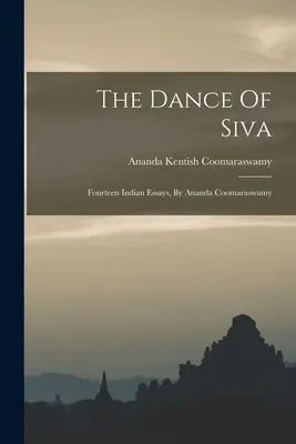 Der Tanz von Siva: Vierzehn indische Essays, von Ananda Coomaraswamy - The Dance Of Siva: Fourteen Indian Essays, By Ananda Coomaraswamy