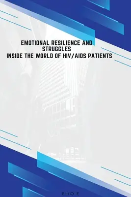 Emotionale Widerstandsfähigkeit und Kämpfe in der Welt der HIV/AIDS-Patienten - Emotional Resilience and Struggles Inside the World of HIV/AIDS Patients