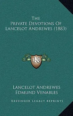Die privaten Andachten von Lancelot Andrewes (1883) - The Private Devotions Of Lancelot Andrewes (1883)