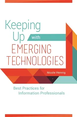 Mit aufkommenden Technologien Schritt halten: Bewährte Praktiken für Informationsfachleute - Keeping Up with Emerging Technologies: Best Practices for Information Professionals