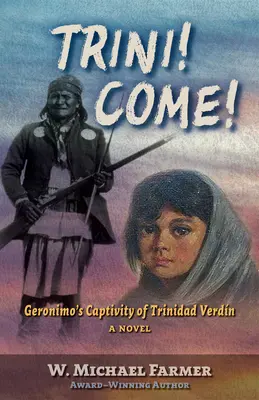 Trini! Come!: Geronimos Gefangenschaft von Trinidad Verdn, ein Roman - Trini! Come!: Geronimo's Captivity of Trinidad Verdn, a Novel