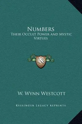 Zahlen: Ihre okkulten Kräfte und mystischen Tugenden - Numbers: Their Occult Power and Mystic Virtues