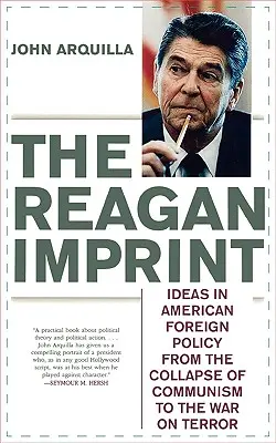 Das Reagan-Impressum: Ideen in der amerikanischen Außenpolitik vom Zusammenbruch des Kommunismus bis zum Krieg gegen den Terror - The Reagan Imprint: Ideas in American Foreign Policy from the Collapse of Communism to the War on Terror