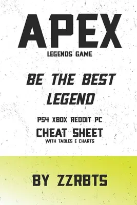 Apex Legends Spiel: Sei die beste Legende PS4 Xbox Reddit PC Spickzettel mit Tabellen & Diagrammen - Apex Legends Game: Be the Best Legend PS4 Xbox Reddit PC Cheat Sheet with Tables & Charts