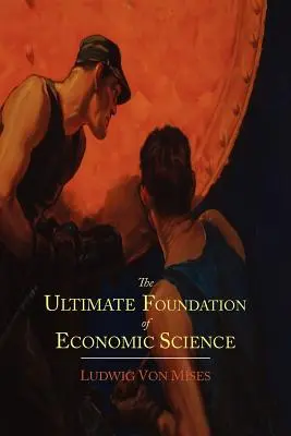 Die ultimative Grundlage der Wirtschaftswissenschaft: Ein Essay über die Methode - The Ultimate Foundation of Economic Science: An Essay on Method