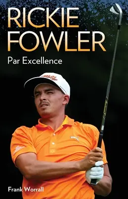 Rickie Fowler - Par Excellence