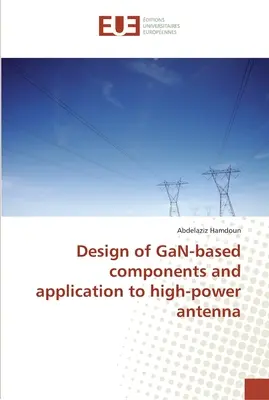 Design von GaN-basierten Komponenten und Anwendung auf Hochleistungsantennen - Design of GaN-based components and application to high-power antenna