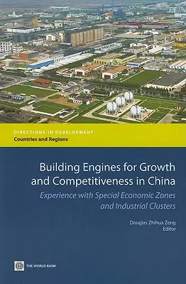 Motoren für Wachstum und Wettbewerbsfähigkeit in China: Erfahrungen mit Sonderwirtschaftszonen und Industrieclustern - Building Engines for Growth and Competitiveness in China: Experience with Special Economic Zones and Industrial Clusters